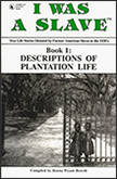 I WAS A SLAVE: Book 1: Descriptions of Plantation Life